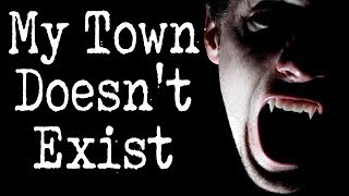 "I Live in a Town That Doesn't Exist" | CreepyPasta Storytime