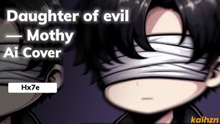 Daughter Of Evil - Mothy || Cover AI @Hx7e