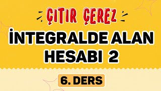 İNTEGRAL 6 | İntegralde Alan Hesabı - 2 #çıtırçerezLTİ (18/18)