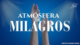 Atmósfera De Milagros - Profeta Andrés Parra - Filadelfia Villavicencio