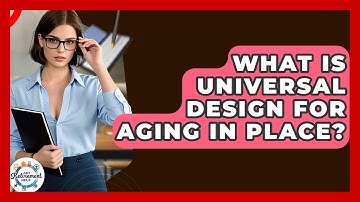 What Is Universal Design For Aging In Place? - Get Retirement Help