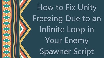 How to Fix Unity Freezing Due to an Infinite Loop in Your Enemy Spawner Script