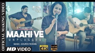 Making of Maahi Ve Unplugged Video Song in 4K 5.1(6) Surround Channel | Acoustics | Neha Kakkar