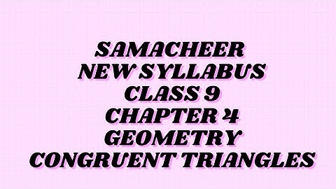 Samacheer|New Syllabus |Class 9  |chapter4 |geometry|congruent triangles|types of congruence