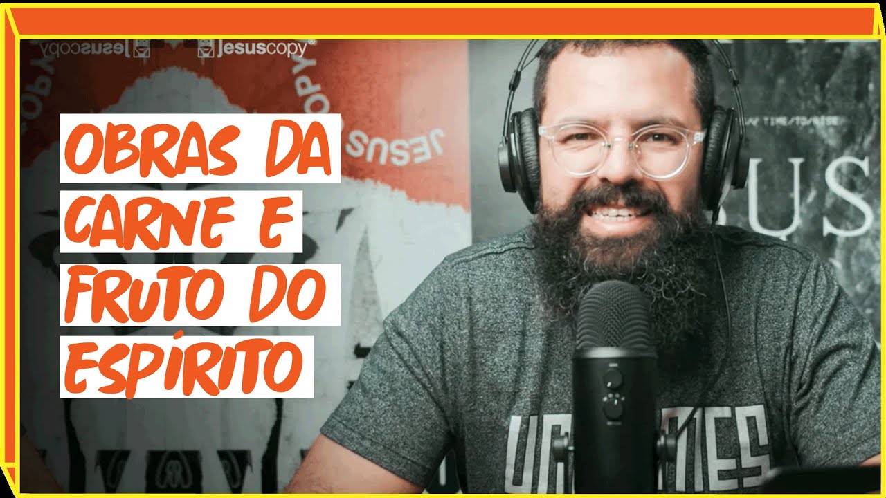 OBRAS DA CARNE E FRUTO DO ESPÍRITO – Podcast Copiando J… — Transcript