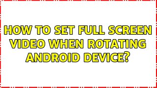 How to set full screen video when rotating android device? (4 Solutions!!)