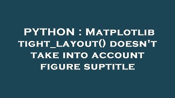 PYTHON : Matplotlib tight_layout() doesn
