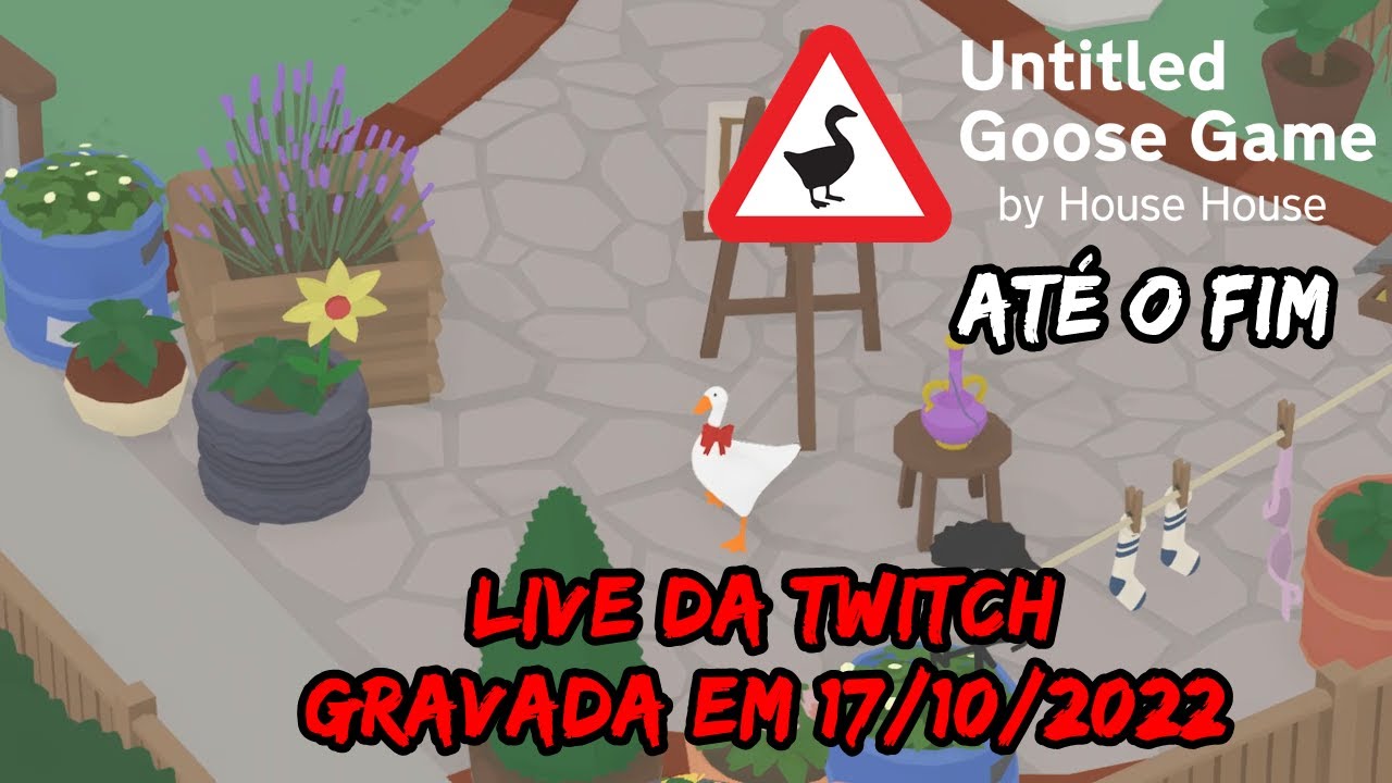 Untitled Goose Game (o jogo do ganso) [Live de 17/10/2022] 