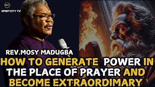 HOW TO GENERATE POWER IN THE PLACE OF PRAYER AND BECOME EXTRAORDINARY ||REV.MOSY MADUGBA