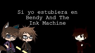 Si yo estubiera en Bendy And The Ink Machine (Minipelicula)