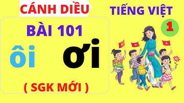 Tiếng việt lớp 1 - Bài 101 - ôi - ơi - Sách cánh diều