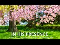 IN HIS PRESENCE Relaxing Christian Piano Music Verses To Uplift Your Soul IN HIS PRESENCE Relaxing Christian Piano Music Verses To Uplift Your Soul