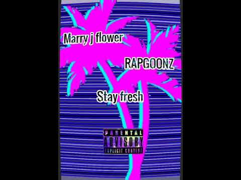 Marry J flower X Rapgoonz --- [Stay fresh]