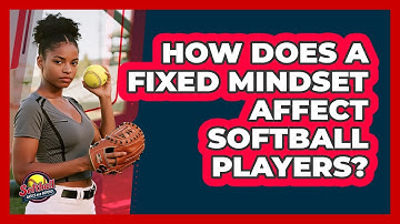 How Does A Fixed Mindset Affect Softball Players? - Softball Basics and Beyond