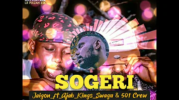 Sogeri_-_Jaigon_ft_Ajab_Kings_Swaga_&_501-Crew_2024