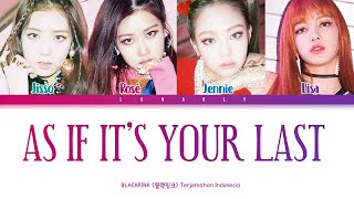 BLACKPINK - AS IF IT’S YOUR LAST (마지막처럼)  [Han/Rom/Ina] Lirik Terjemahan Indonesia