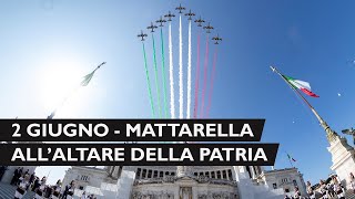 2 Giugno, il Presidente Mattarella all’Altare della Patria