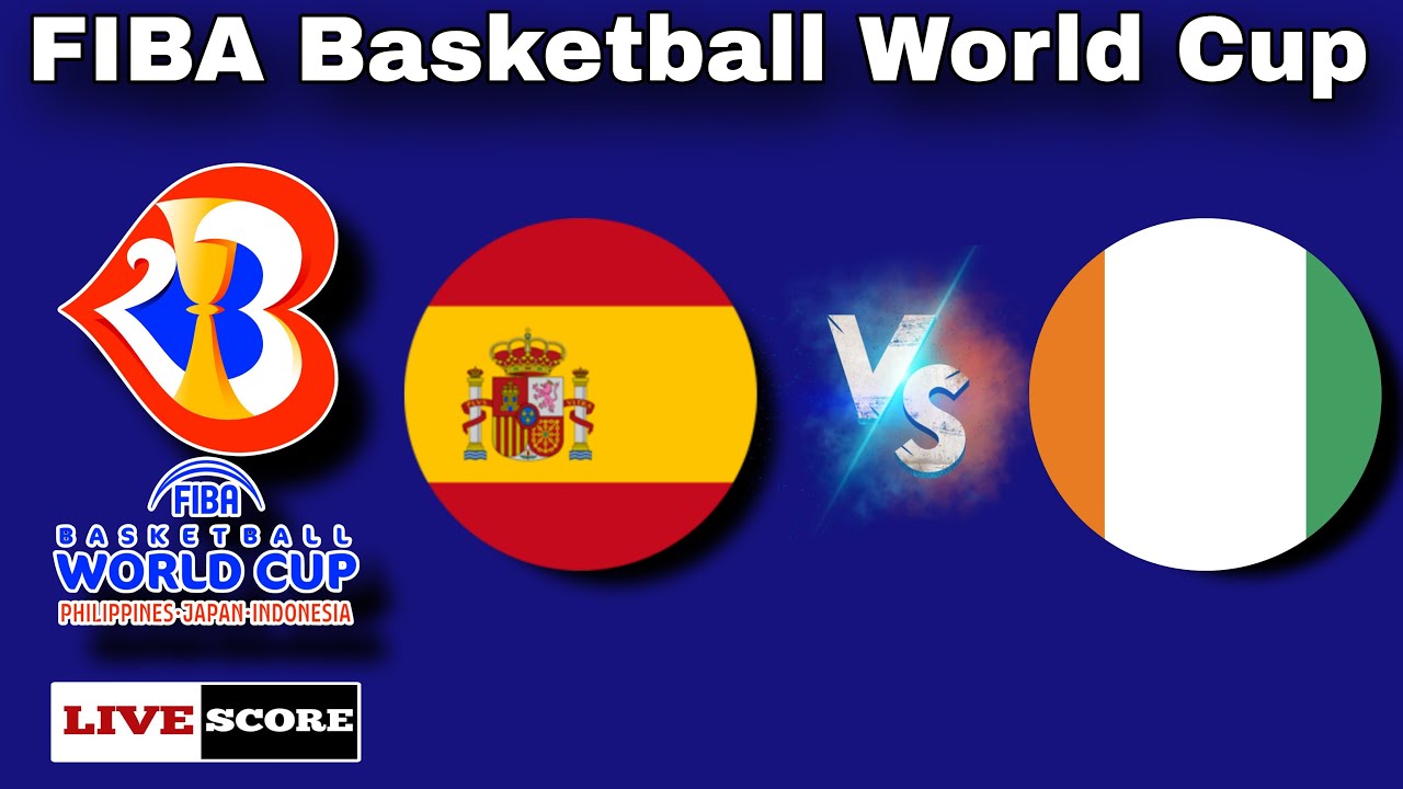 Spain vs Cote dIvoire FIBA Basketball World Cup Live Scoreboard