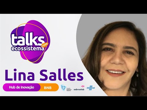 Talks com o Ecossistema #Ep17: Lina Sales - Hub de Inovação do BNB