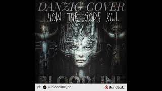 BLOODLINE(NC) - HOW THE GODS KILL   ((DANZIG COVER))  (OFFICIAL AUDIO)