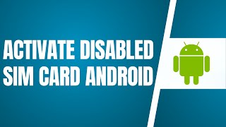 How To Activate Disabled SIM Card On Android Phone