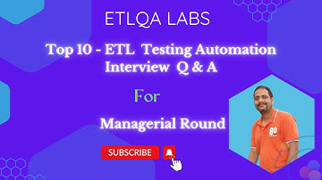 Top 10 - ETL Testing Automation Interview Q & A for Managerial Round