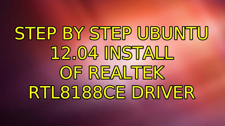 Ubuntu: step by step Ubuntu 12.04 install of Realtek RTL8188CE driver (3 Solutions!!)
