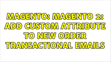 Magento: Magento 2: Add Custom Attribute to New Order Transactional Emails (2 Solutions!!)
