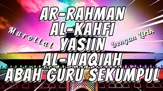 SURAH AR-RAHMAN,AL-KAHFI,YASIIN & AL-WAQIAH ABAH GURU SEKUMPUL (Dengan Lirik)