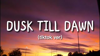 ZAYN - Dusk Till Dawn ft. Sia 'tiktok ver' (Lyrics)