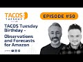 Ep 50. TACOS Tuesday - TACOS Tuesday Birthday - Observations and Forecasts for Amazon