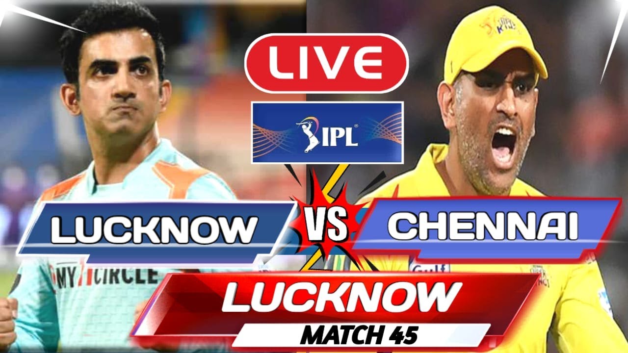 Live: CSK VS LSG, IPL 2023 - Match 45 | Live Scores & Commentary | Chennai Vs Lucknow