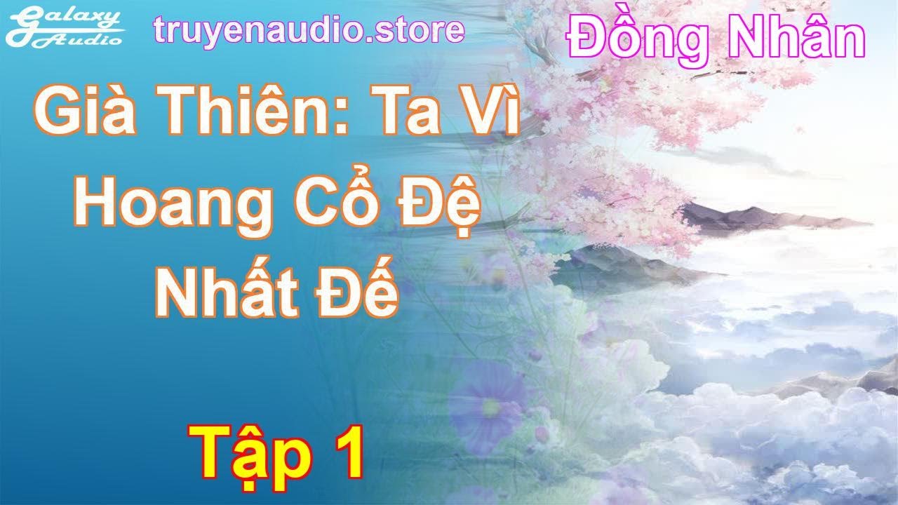 Già Thiên: Ta Vì Hoang Cổ Đệ Nhất Đế Tập 1: Chương 1 Tới 47 - Đồng Nhân