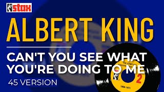 Albert King - Can&#39;t You See What You&#39;re Doing To Me (45 Version) (Official Audio)