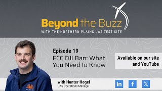 Beyond the Buzz (Episode 19) - FCC DJI Ban: What you need to know!