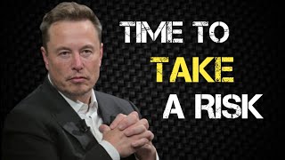 Take Risks the time is now | Motivasional speech Elon musk