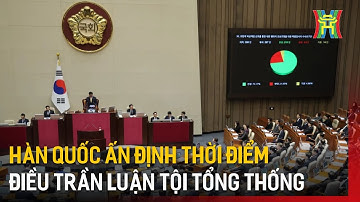 Hàn Quốc ấn định thời điểm điều trần luận tội Tổng thống | Tin tức | Tin quốc tế