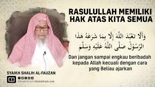 Rasulullah Memiliki Hak Atas Kita Semua - Syaikh Shalih Fauzan Al-Fauzan