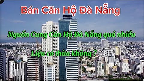 Bán Căn Hộ Đà Nẵng - Cập Nhật Tình Hình Căn Hộ , Chung Cư Cao Tầng Đà Nẵng