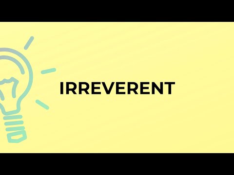 What is the meaning of the word IRREVERENT?