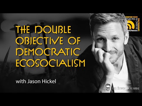The Double Objective of Democratic Ecosocialism with Jason Hickel