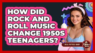 How Did Rock And Roll Music Change 1950s Teenagers? - Im a 50s Baby