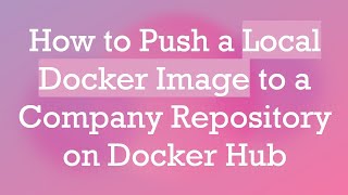How to Push a Local Docker Image to a Company Repository on Docker Hub