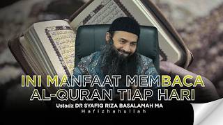 The Great Benefits Of Reading The Quran Every Day  Ustadz Dr Syafiq Riza Basalamah