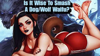Is It Wise To Smash A Dog/Wolf Waifu? Pro's & Con's