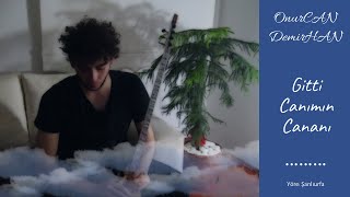 Gitti Canımın Cananı - Onurcan Demirhan