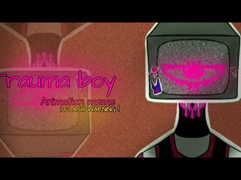 Trauma boy 📺| Animation meme ( FW / vent )