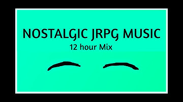 NOSTALGIC JRPG MIX - 12 HOURS OF GREATEST TRACKS