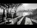 Italian Seaside Music - Amalfi Coast Music &amp; Mediterranean Sea Music for Italian Dinner