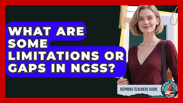 What Are Some Limitations Or Gaps In NGSS? - Aspiring Teacher Guide